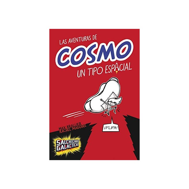 Salchichas galácticas 1. Las aventuras de Cosmo, un tipo espacial (Primera edición)